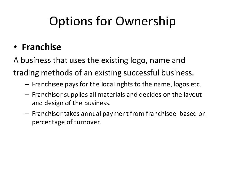 Options for Ownership • Franchise A business that uses the existing logo, name and
