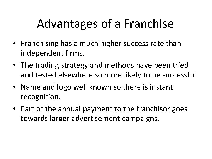 Advantages of a Franchise • Franchising has a much higher success rate than independent