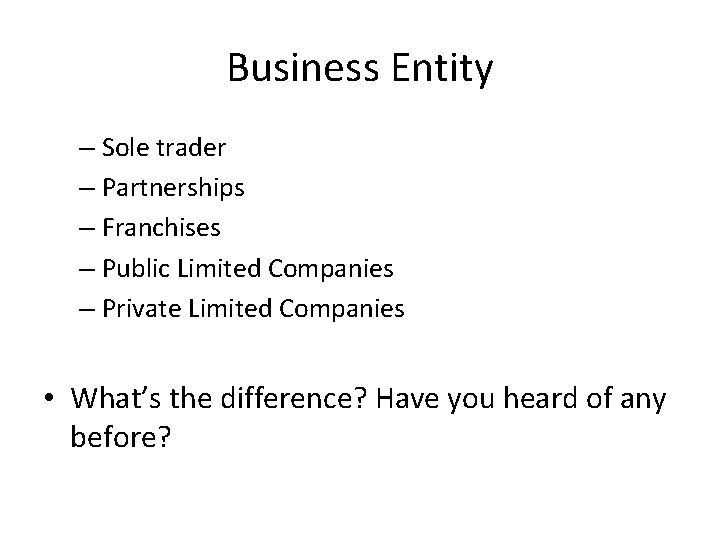 Business Entity – Sole trader – Partnerships – Franchises – Public Limited Companies –