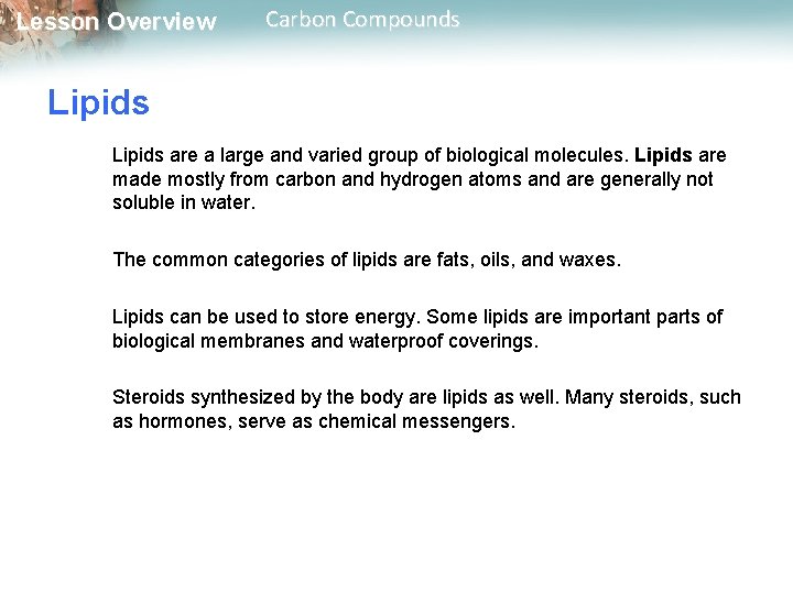 Lesson Overview Carbon Compounds Lipids are a large and varied group of biological molecules.