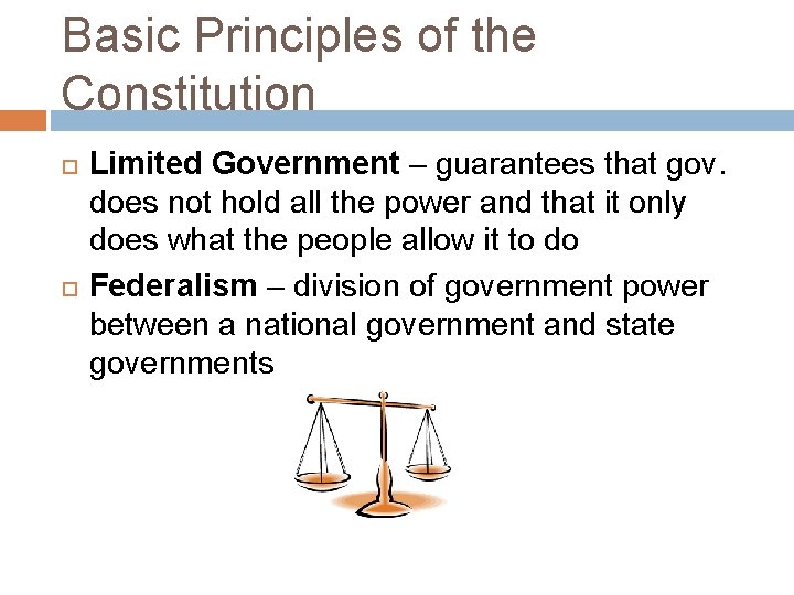 Basic Principles of the Constitution Limited Government – guarantees that gov. does not hold