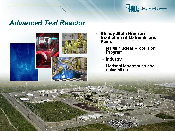 Advanced Test Reactor • Steady State Neutron Irradiation of Materials and Fuels – Naval