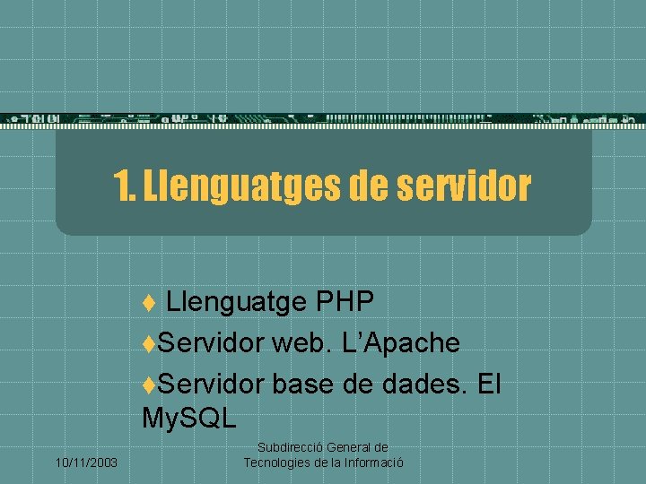 1. Llenguatges de servidor Llenguatge PHP t. Servidor web. L’Apache t. Servidor base de