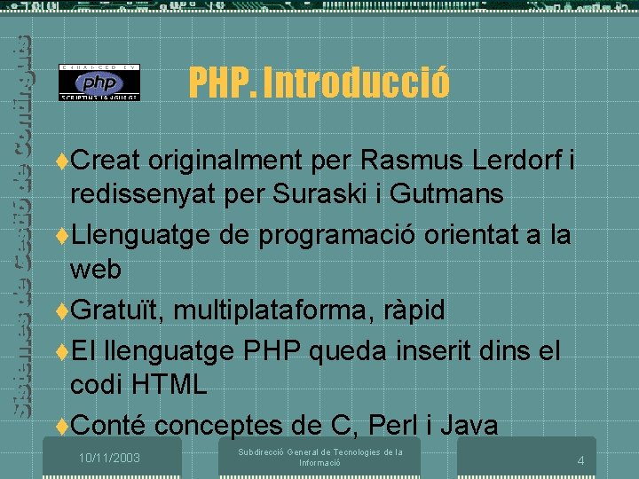 PHP. Introducció t. Creat originalment per Rasmus Lerdorf i redissenyat per Suraski i Gutmans