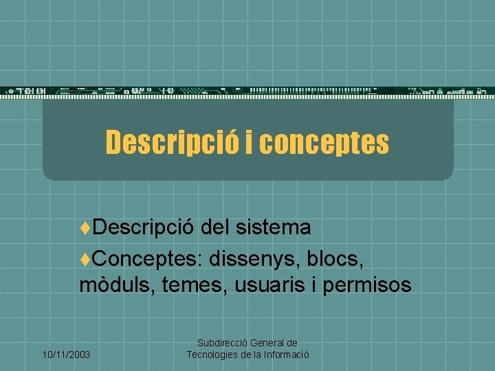 Descripció i conceptes t. Descripció del sistema t. Conceptes: dissenys, blocs, mòduls, temes, usuaris