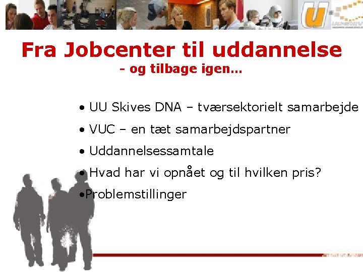 Fra Jobcenter til uddannelse - og tilbage igen… • UU Skives DNA – tværsektorielt