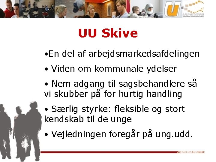 UU Skive • En del af arbejdsmarkedsafdelingen • Viden om kommunale ydelser • Nem