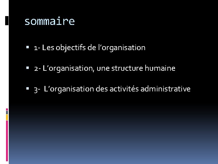 sommaire 1 - Les objectifs de l’organisation 2 - L’organisation, une structure humaine 3