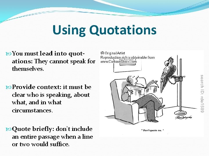 Using Quotations You must lead into quotations: They cannot speak for themselves. Provide context: