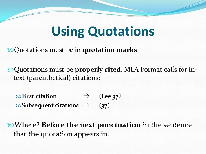 Using Quotations must be in quotation marks. Quotations must be properly cited. MLA Format