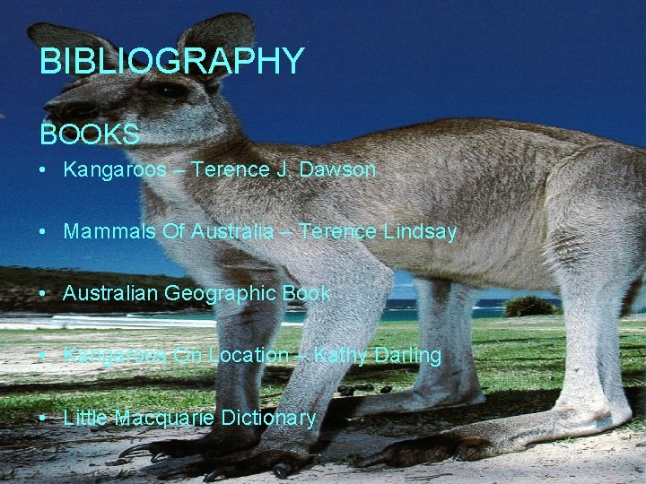 BIBLIOGRAPHY BOOKS • Kangaroos – Terence J. Dawson • Mammals Of Australia – Terence
