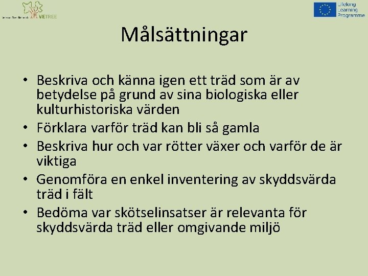 Målsättningar • Beskriva och känna igen ett träd som är av betydelse på grund