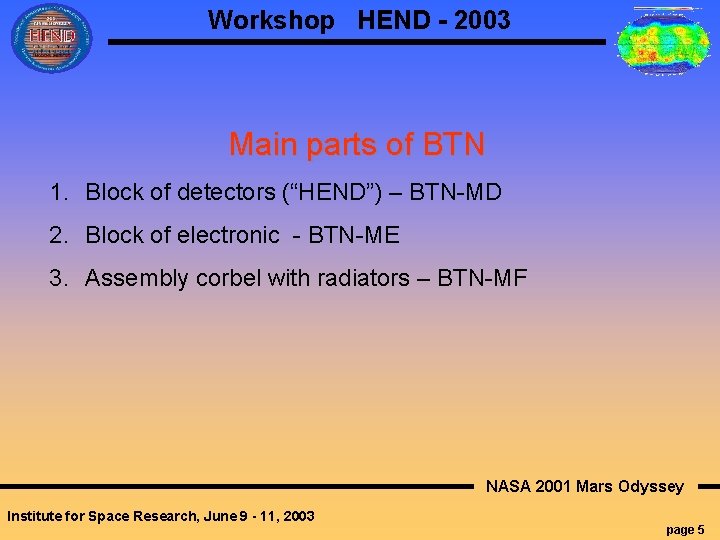 Workshop HEND - 2003 Main parts of BTN 1. Block of detectors (“HEND”) –