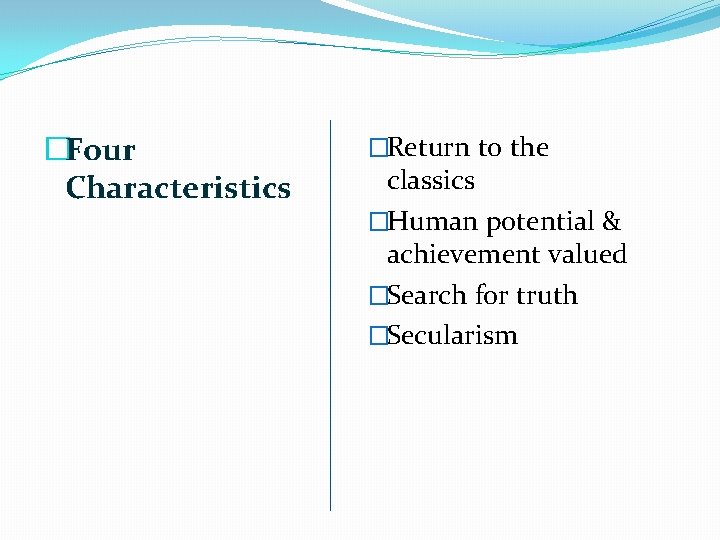 �Four Characteristics �Return to the classics �Human potential & achievement valued �Search for truth