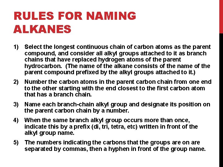 RULES FOR NAMING ALKANES 1) Select the longest continuous chain of carbon atoms as RULES FOR NAMING ALKANES 1) Select the longest continuous chain of carbon atoms as