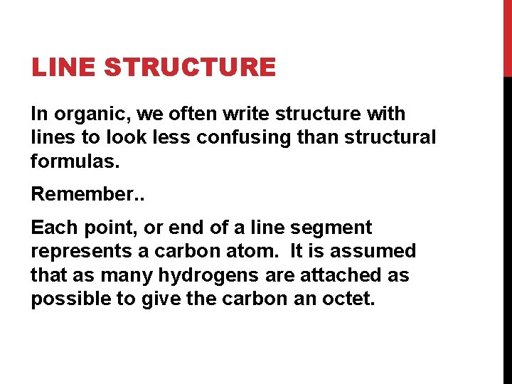 LINE STRUCTURE In organic, we often write structure with lines to look less confusing LINE STRUCTURE In organic, we often write structure with lines to look less confusing