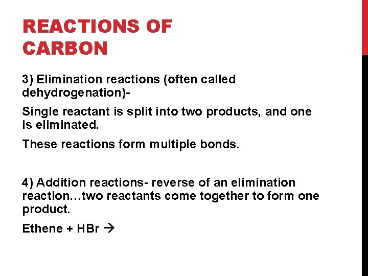 REACTIONS OF CARBON 3) Elimination reactions (often called dehydrogenation)Single reactant is split into two REACTIONS OF CARBON 3) Elimination reactions (often called dehydrogenation)Single reactant is split into two