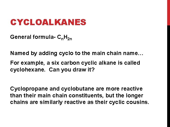 CYCLOALKANES General formula- Cn. H 2 n Named by adding cyclo to the main CYCLOALKANES General formula- Cn. H 2 n Named by adding cyclo to the main