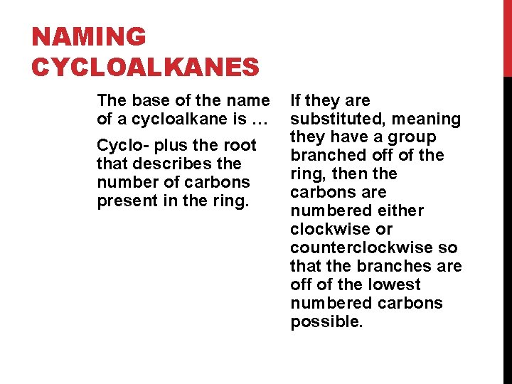 NAMING CYCLOALKANES The base of the name of a cycloalkane is … Cyclo- plus NAMING CYCLOALKANES The base of the name of a cycloalkane is … Cyclo- plus