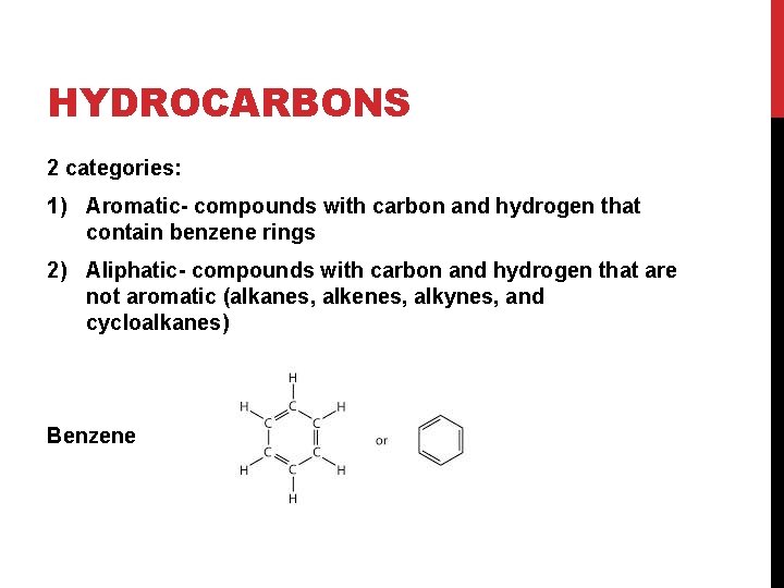 HYDROCARBONS 2 categories: 1) Aromatic- compounds with carbon and hydrogen that contain benzene rings HYDROCARBONS 2 categories: 1) Aromatic- compounds with carbon and hydrogen that contain benzene rings