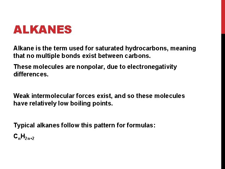 ALKANES Alkane is the term used for saturated hydrocarbons, meaning that no multiple bonds ALKANES Alkane is the term used for saturated hydrocarbons, meaning that no multiple bonds