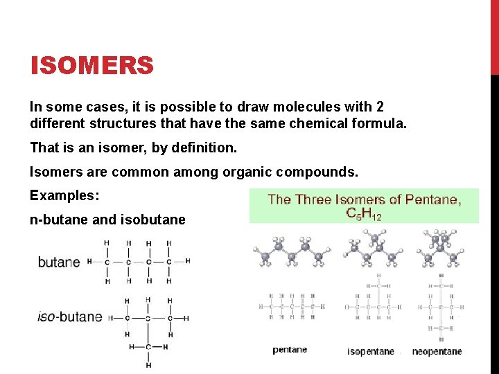 ISOMERS In some cases, it is possible to draw molecules with 2 different structures ISOMERS In some cases, it is possible to draw molecules with 2 different structures