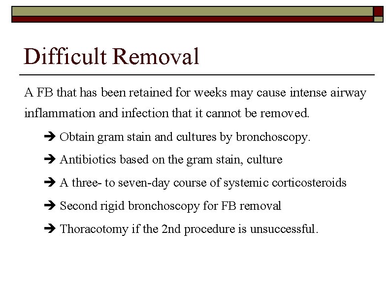 Difficult Removal A FB that has been retained for weeks may cause intense airway