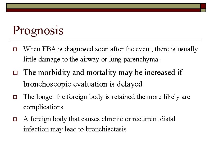 Prognosis o When FBA is diagnosed soon after the event, there is usually little