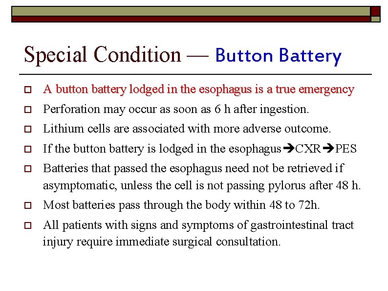 Special Condition — Button Battery o A button battery lodged in the esophagus is