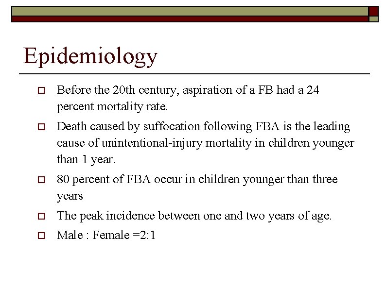 Epidemiology o Before the 20 th century, aspiration of a FB had a 24