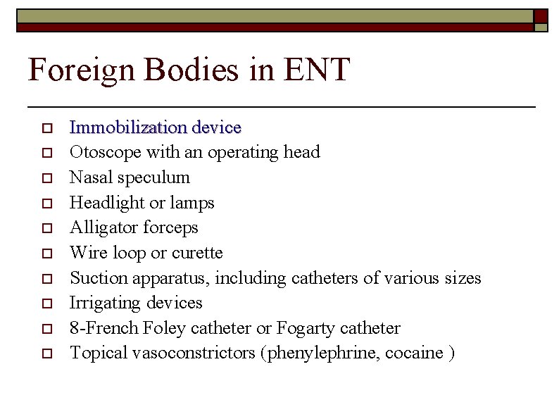 Foreign Bodies in ENT o o o o o Immobilization device Otoscope with an