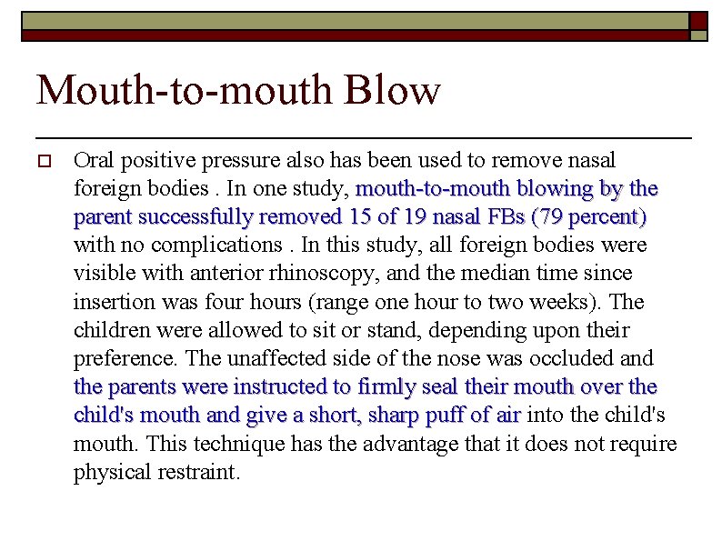 Mouth-to-mouth Blow o Oral positive pressure also has been used to remove nasal foreign