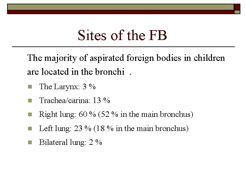 Sites of the FB The majority of aspirated foreign bodies in children are located