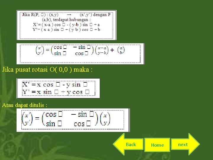 Jika pusat rotasi O( 0, 0 ) maka : Atau dapat ditulis : Back