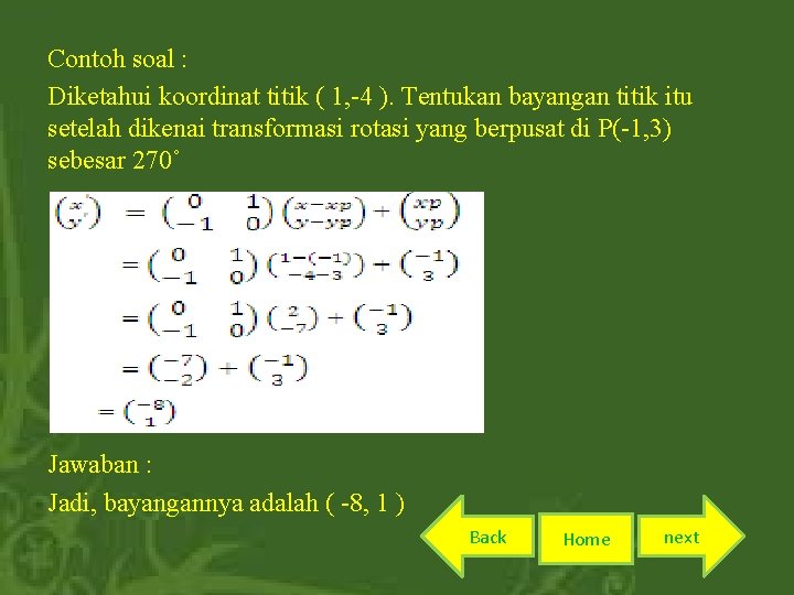Contoh soal : Diketahui koordinat titik ( 1, -4 ). Tentukan bayangan titik itu