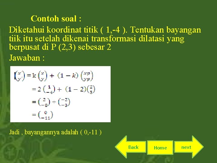 Contoh soal : Diketahui koordinat titik ( 1, -4 ). Tentukan bayangan tiik itu