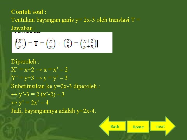 Contoh soal : Tentukan bayangan garis y= 2 x-3 oleh translasi T = Jawaban