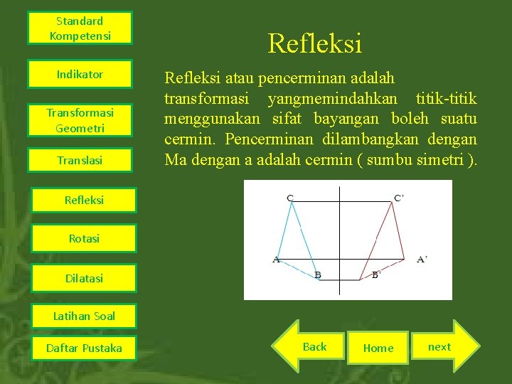 Standard Kompetensi Indikator Transformasi Geometri Translasi Refleksi atau pencerminan adalah transformasi yangmemindahkan titik-titik menggunakan