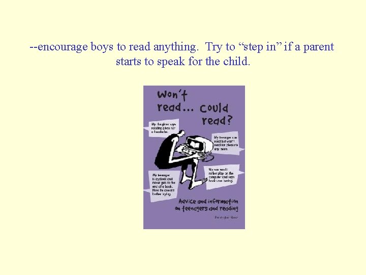--encourage boys to read anything. Try to “step in” if a parent starts to --encourage boys to read anything. Try to “step in” if a parent starts to