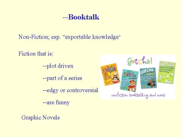 --Booktalk Non-Fiction; esp. “exportable knowledge” Fiction that is: --plot driven --part of a series --Booktalk Non-Fiction; esp. “exportable knowledge” Fiction that is: --plot driven --part of a series