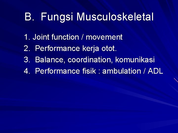 B. Fungsi Musculoskeletal 1. Joint function / movement 2. Performance kerja otot. 3. Balance,