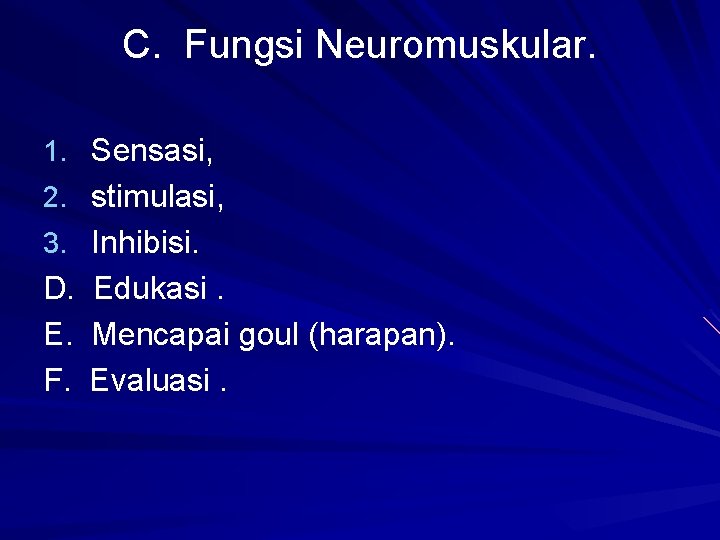 C. Fungsi Neuromuskular. 1. Sensasi, 2. stimulasi, 3. Inhibisi. D. E. F. Edukasi. Mencapai