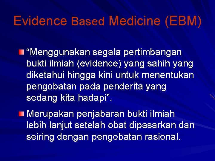 Evidence Based Medicine (EBM) “Menggunakan segala pertimbangan bukti ilmiah (evidence) yang sahih yang diketahui