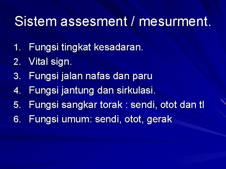 Sistem assesment / mesurment. 1. Fungsi tingkat kesadaran. 2. Vital sign. 3. Fungsi jalan