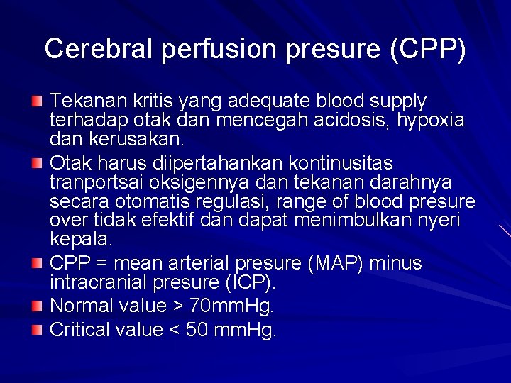 Cerebral perfusion presure (CPP) Tekanan kritis yang adequate blood supply terhadap otak dan mencegah