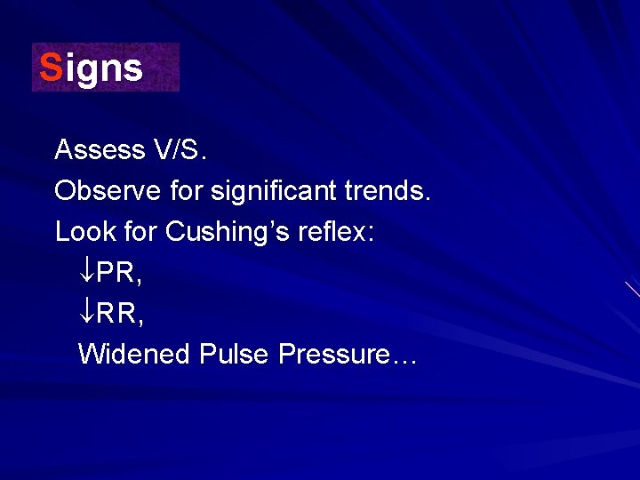Signs Assess V/S. Observe for significant trends. Look for Cushing’s reflex: PR, RR, Widened