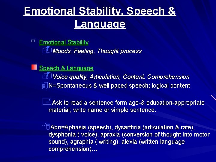 Emotional Stability, Speech & Language ù Emotional Stability -Moods, Feeling, Thought process Speech &