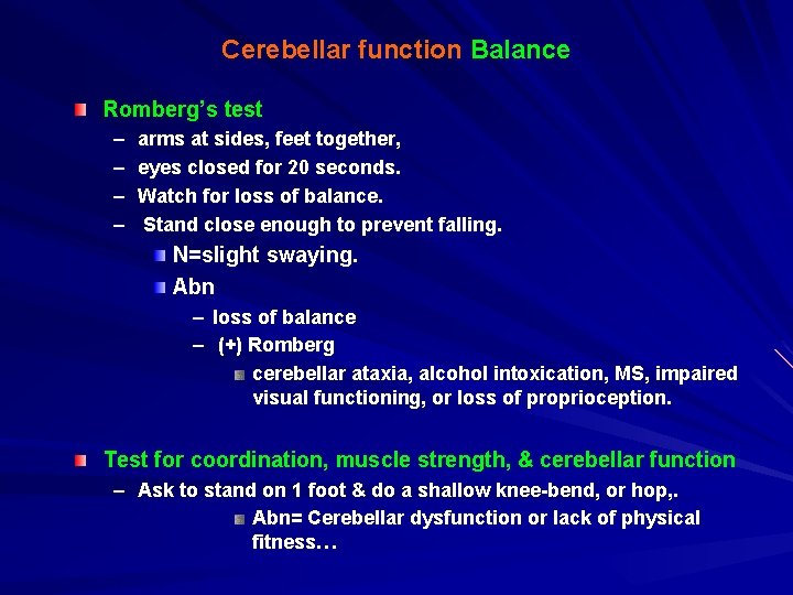 Cerebellar function Balance Romberg’s test – – arms at sides, feet together, eyes closed
