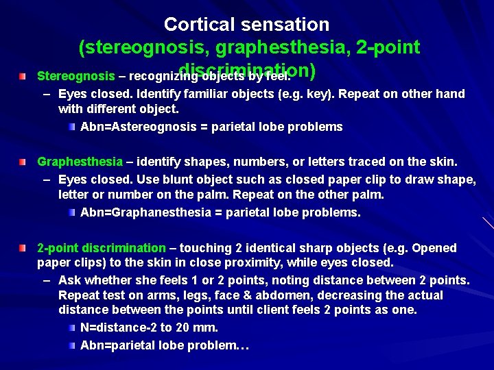 Cortical sensation (stereognosis, graphesthesia, 2 -point discrimination) Stereognosis – recognizing objects by feel. –