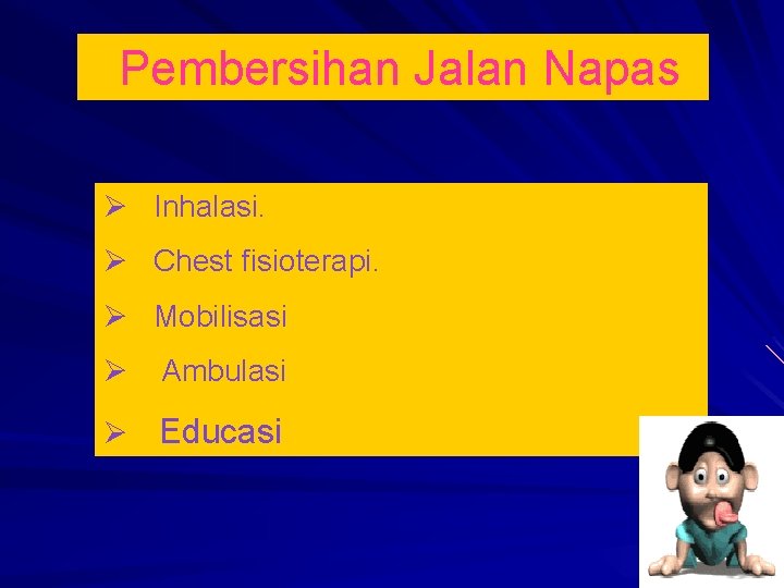 Pembersihan Jalan Napas Inhalasi. Chest fisioterapi. Mobilisasi Ambulasi Educasi 